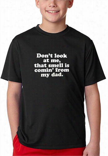 Don't Look At Me That Smell I Scommin From My Dad Kid's T-shirt