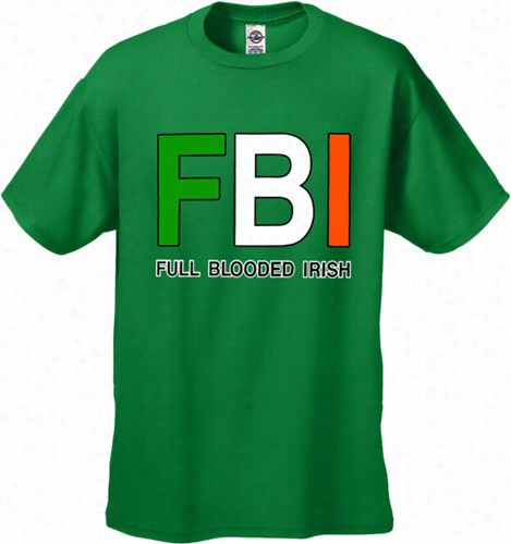 F B I &quot;full Blooded Irish&quot; Men's T-shirt