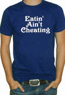 Funny Shirts - Eaitn' Ain't Cheating T-shirt