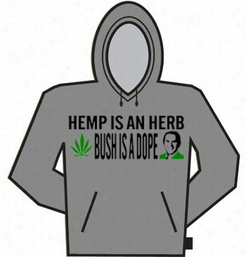 Hemp Is An Herb, Bush  Is A Dope Hoodie