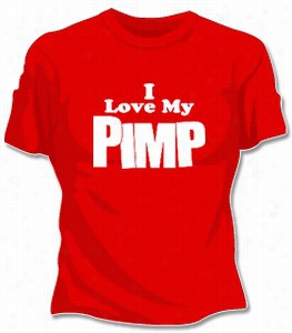 I Love My Pimp Girls T-shirt