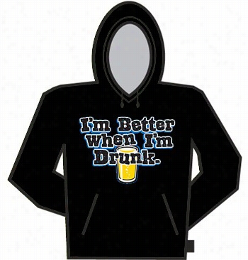 I'm Bettter When I'm Drunk Hoodie