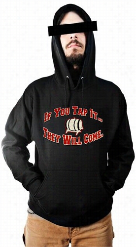 Keg Party Sweatshirt - If You Tap It They Will Come Ho Odie