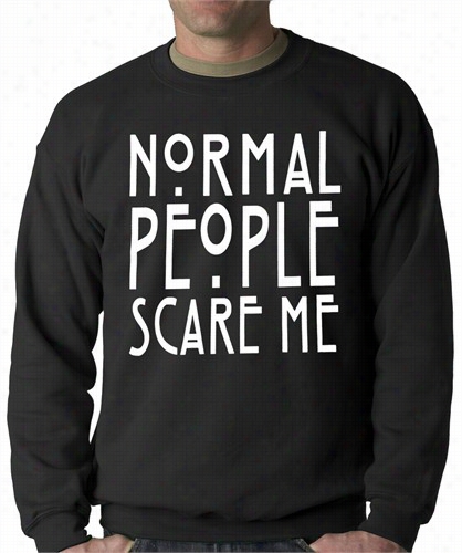 Normal People Scare Me Adult Crewneck