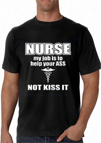 Nurse My Job Is To Help Yourr Ass Not Kiss It  Men's T-shirt