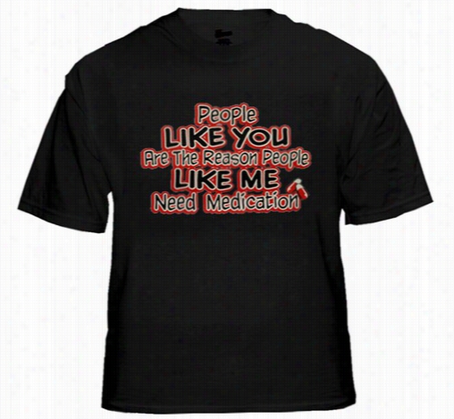 Peop Le Like Me Need Medication Mens T-shirt