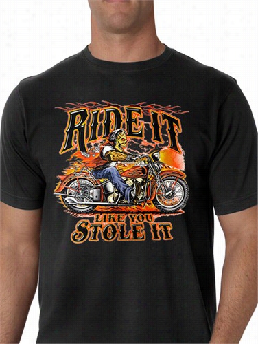 Ride It Like You Stole It Biker Shirt