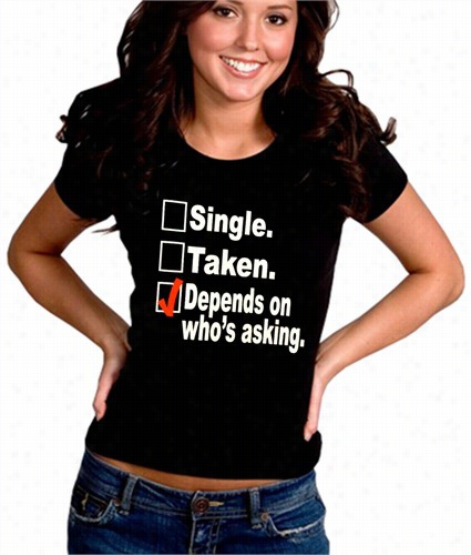 Single, Taken, Dspends On Who's Asking Checklist Girl's T-shirt