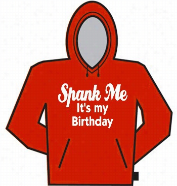 Spank Me It'sm Y Birthday! Hoodie