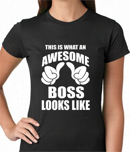 This Is What An Awesome Boss Looks Lik E Ladies T-shirt