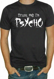 Trust Me I'm A Psycho T-shirt