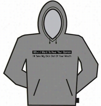 When I Want To Hear Your O Pinion... Hoodie