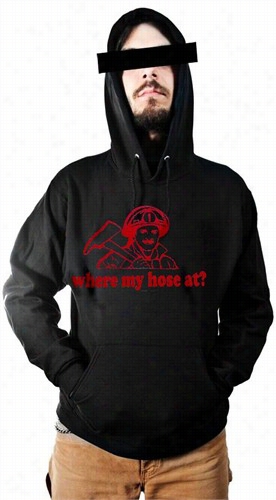 Where My Hose At? Hoodie