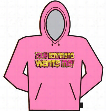 Your Boyfriend Wants Me Hoodie