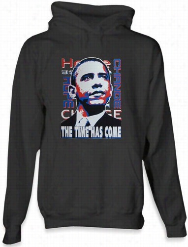 Barack Obama &quot;the Time Has Come&quot; Hoodie