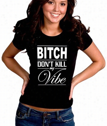 Bktch Put On't Kill My Vib E Girl's T-shirt