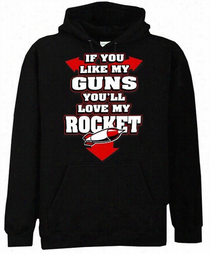 Funny & Hillarious Sweatshirts - I F You Like My Guns You'll Lofee My Rocket Hoodue