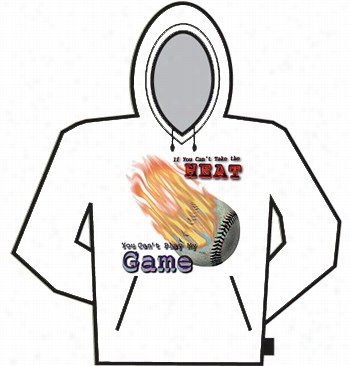 If You Can't Take The Heat (baseball) Hoodie