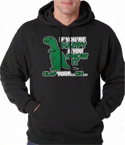 If You're Happy & You Know It Clap Your Oh T-rrex Adukt Hoodie