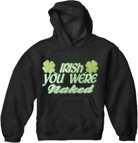 Irish You Were Naked Adults Hoodie