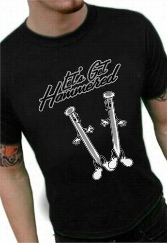 Let's Get Hammered T-shirt