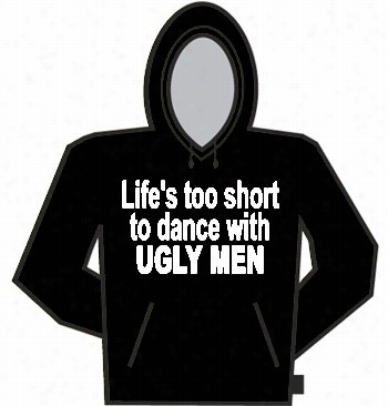 Life's Too  Short Hoodie