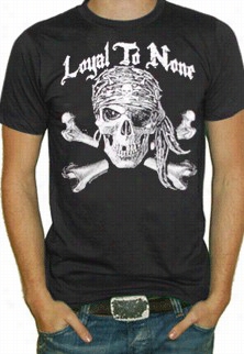 Loyal To None  T-shirt