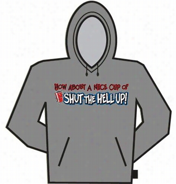 Nice Cup Of S Hut The Hell Up Hoodie