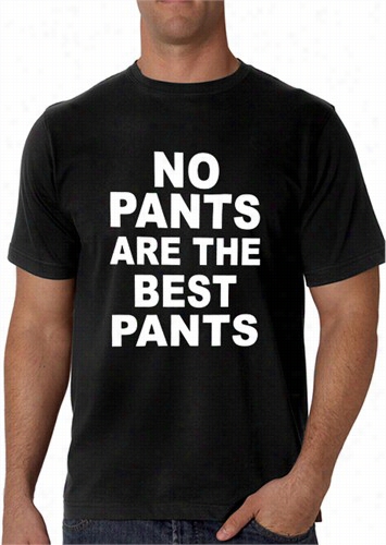 Not At All Pants Are The Best Pants  Men's T-shirt