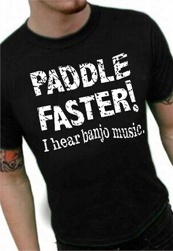 Paddle Faster I Hear Banjo Music T-shirt :: From The Movie &quot;deliverance&quot;