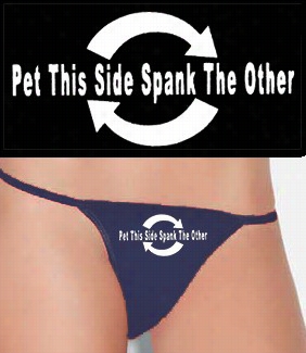 Pet This Side Spank The Oter Thong