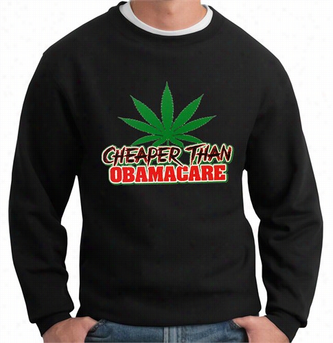 Pot Cheper Than Obama Care Crewnwck Sweatshirt