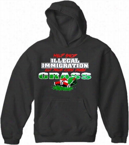 Stop Illegal Immigratioon, Cut Your Own Grass Hoodie