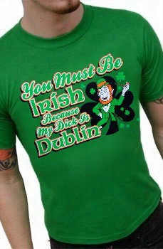 You Must Be Irish Because My Dick Is Dublin T-shitr