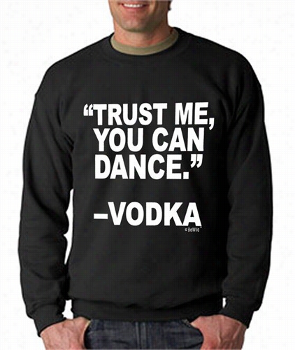 &quot;you Can Dannce&quot; - Vodkw Crew Neck Sweatshirt