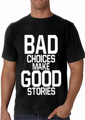 Bad Choices Make Good Stories Men's T-shkrt