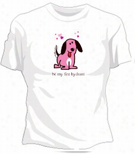 Be My Fire Hydrant Girls T-shirt