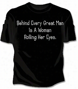 Backward Every Great Man Is A Woman Rolling Her Eyes Girls Tshirt