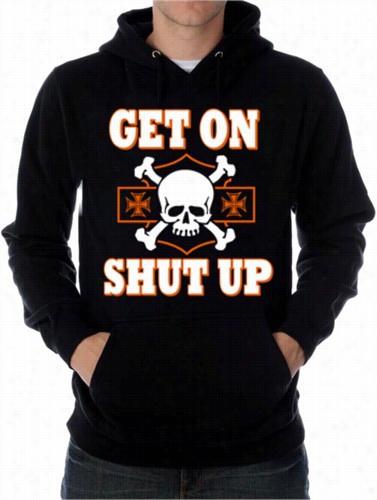 Biker Sweatshirts - &quot;get On, Shut Up&&quot; Biker Oodie