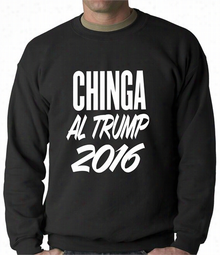 Chinga Al Trump  Adult Crewneck