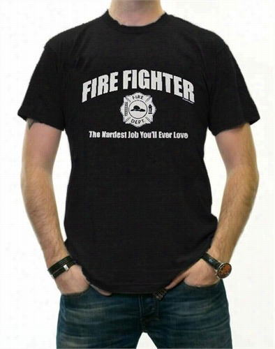 Fire Fighter The Hzrdes Job You'lle Ver Love T-shirt