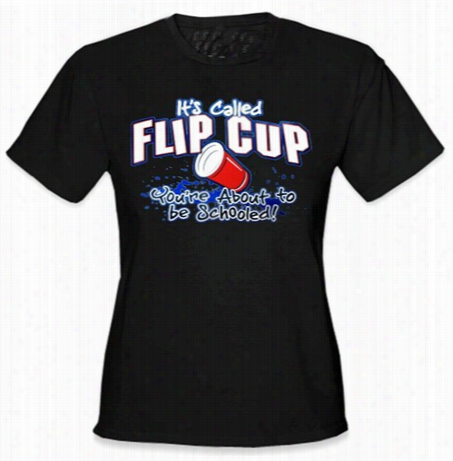 Flip Cup - You're About To Be Schooled Girls T-shirt