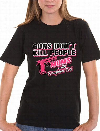 Guns Don't Kill People Moms With Aughters Do Men's T-shirt