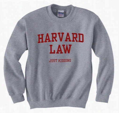 Harvard Law Just Kidding Crewneck Sweatshirt