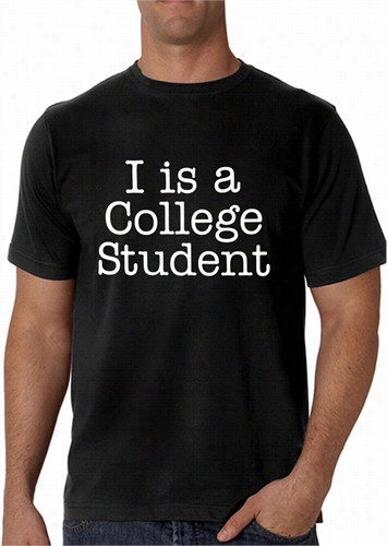 I Is A College Studetn Men's T-shirt