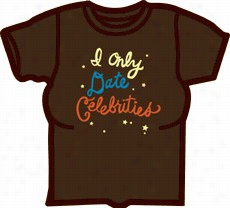 I Only Date Celebrities Girls T-shirt