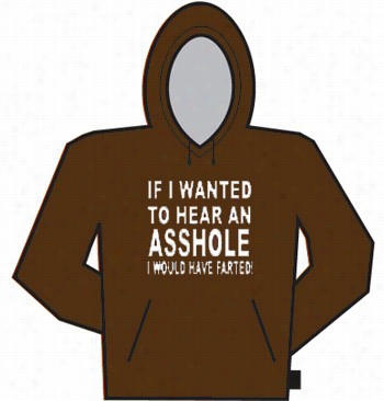 If Ii Wated To Hewr An Asshole,... Hoodie