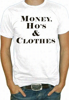 Money Ho's & Clothes T-shirt
