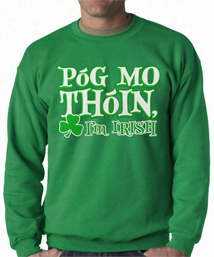 Pg O Thin! &quot;kiss My Ass&quot; I'm Irish Adult Crewneck