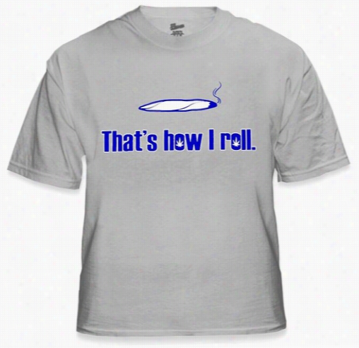 Pothead & Stoner Teees - How I Roll  T-shirt